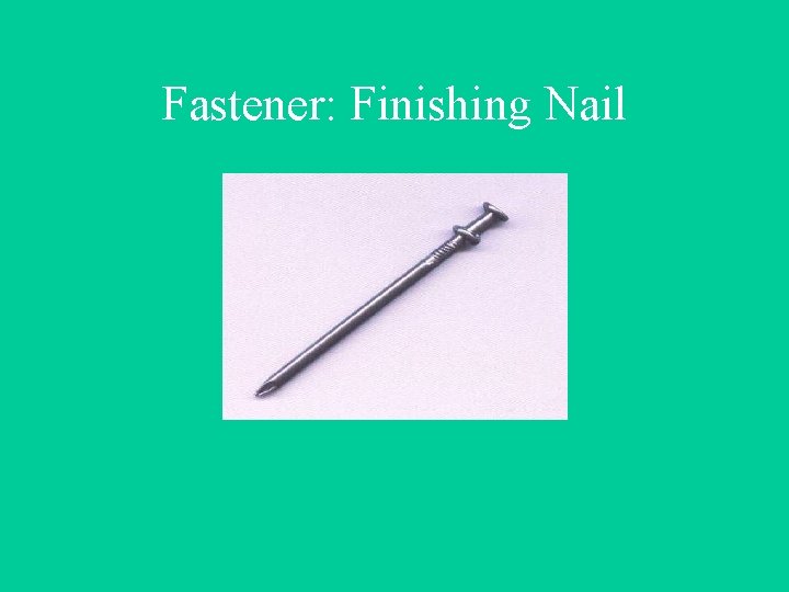 Fastener: Finishing Nail 