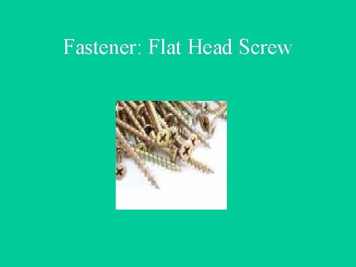 Fastener: Flat Head Screw 