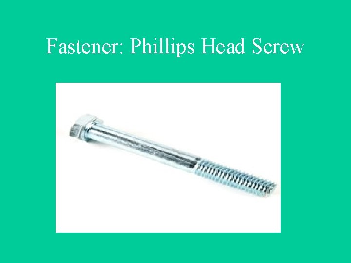 Fastener: Phillips Head Screw 