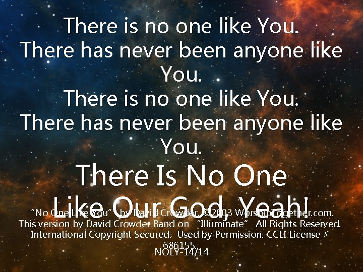 There is no one like You. There has never been anyone like You. There