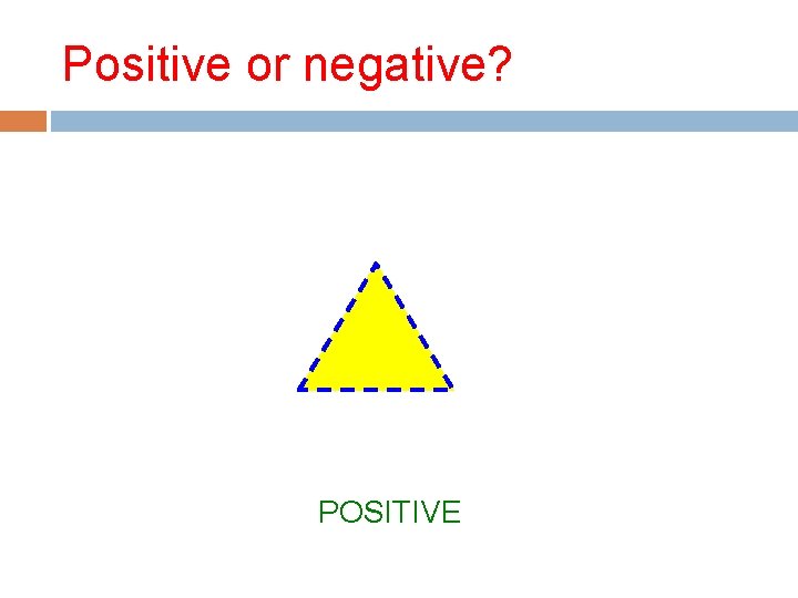 Positive or negative? POSITIVE 