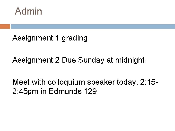 Admin Assignment 1 grading Assignment 2 Due Sunday at midnight Meet with colloquium speaker