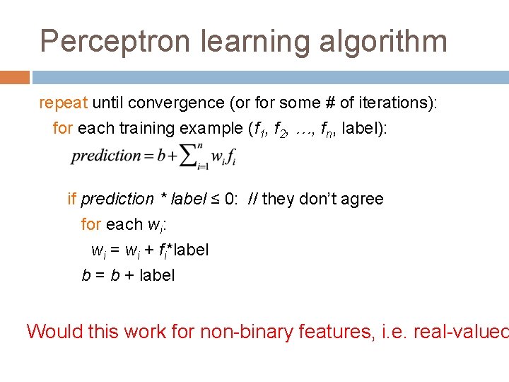 Perceptron learning algorithm repeat until convergence (or for some # of iterations): for each