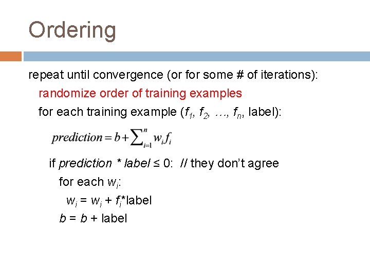 Ordering repeat until convergence (or for some # of iterations): randomize order of training