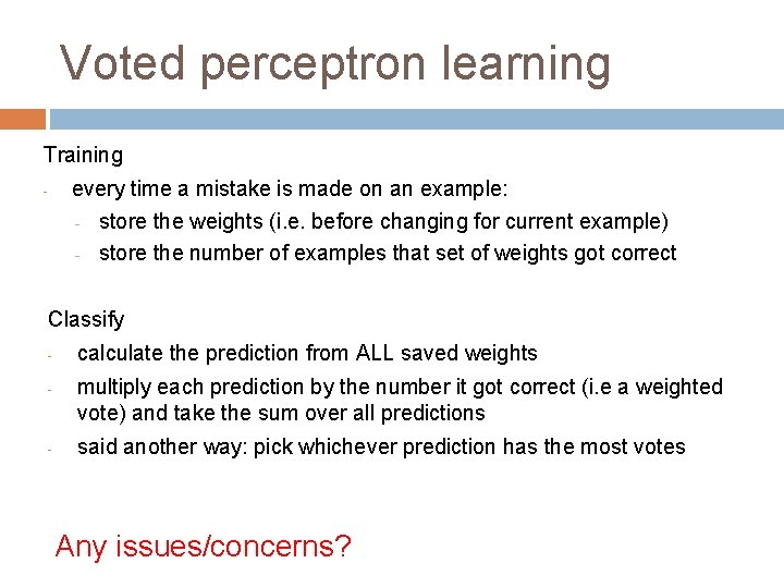 Voted perceptron learning Training - every time a mistake is made on an example: