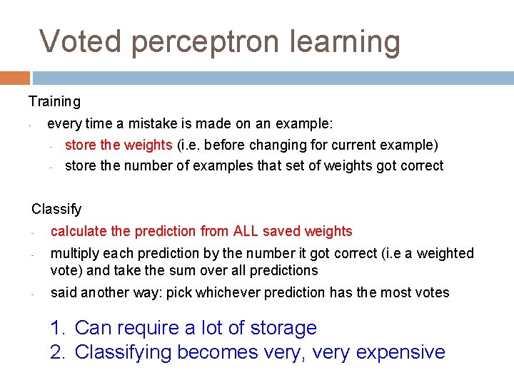 Voted perceptron learning Training - every time a mistake is made on an example:
