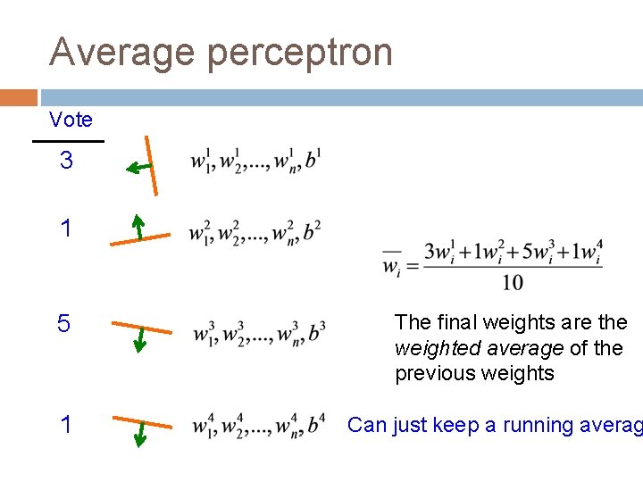 Average perceptron Vote 3 1 5 1 The final weights are the weighted average