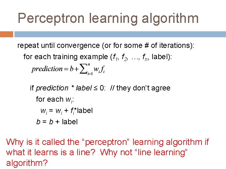 Perceptron learning algorithm repeat until convergence (or for some # of iterations): for each