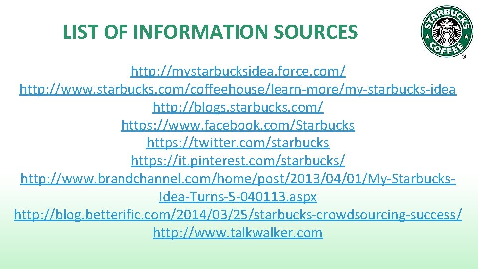 LIST OF INFORMATION SOURCES http: //mystarbucksidea. force. com/ http: //www. starbucks. com/coffeehouse/learn-more/my-starbucks-idea http: //blogs.