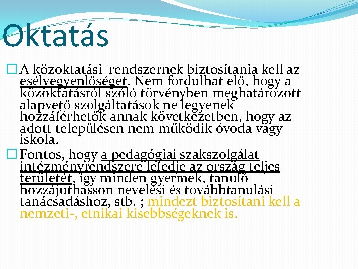 Oktatás � A közoktatási rendszernek biztosítania kell az esélyegyenlőséget. Nem fordulhat elő, hogy a