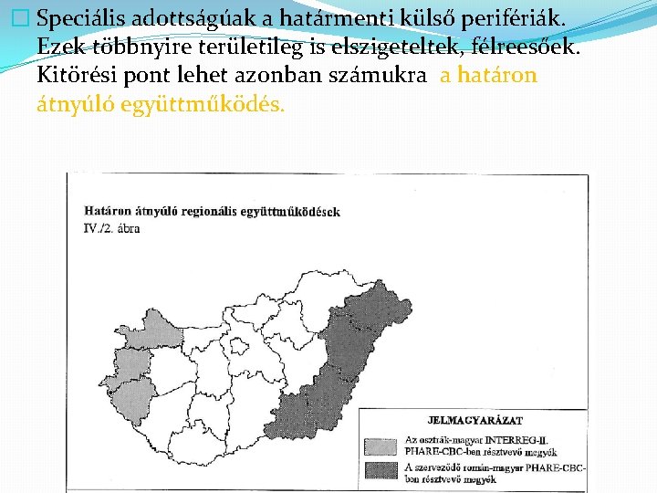 � Speciális adottságúak a határmenti külső perifériák. Ezek többnyire területileg is elszigeteltek, félreesőek. Kitörési