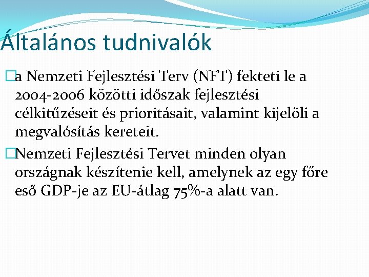 Általános tudnivalók �a Nemzeti Fejlesztési Terv (NFT) fekteti le a 2004 -2006 közötti időszak