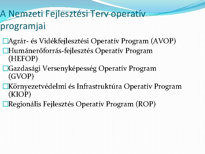 A Nemzeti Fejlesztési Terv operatív programjai �Agrár- és Vidékfejlesztési Operatív Program (AVOP) �Humánerőforrás-fejlesztés Operatív