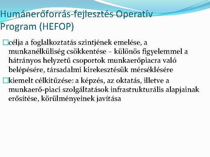 Humánerőforrás-fejlesztés Operatív Program (HEFOP) �célja a foglalkoztatás szintjének emelése, a munkanélküliség csökkentése – különös