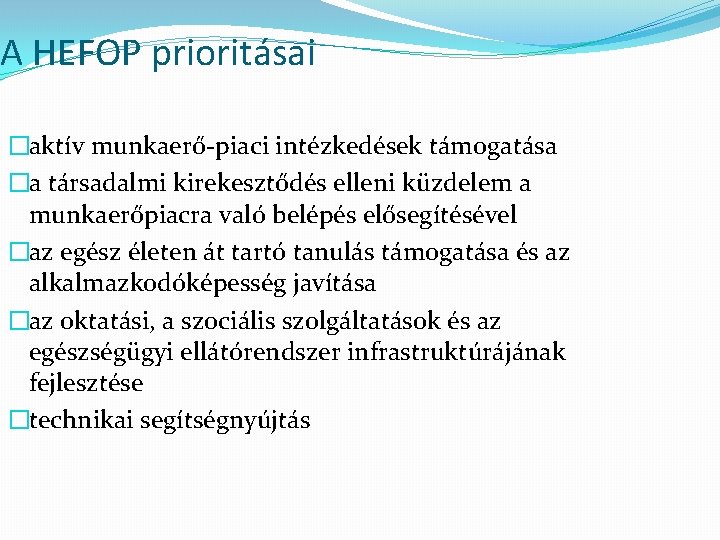 A HEFOP prioritásai �aktív munkaerő-piaci intézkedések támogatása �a társadalmi kirekesztődés elleni küzdelem a munkaerőpiacra