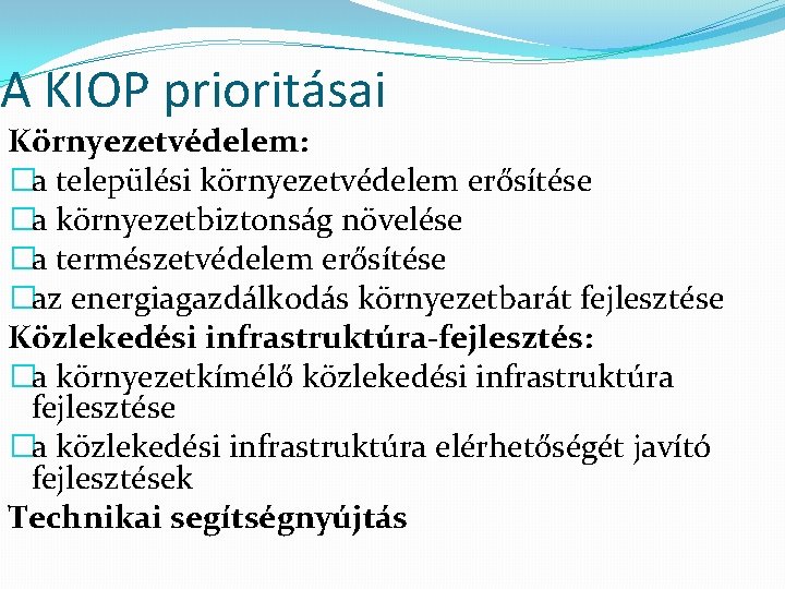 A KIOP prioritásai Környezetvédelem: �a települési környezetvédelem erősítése �a környezetbiztonság növelése �a természetvédelem erősítése