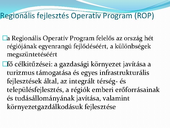 Regionális fejlesztés Operatív Program (ROP) �a Regionális Operatív Program felelős az ország hét régiójának