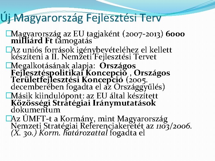 Új Magyarország Fejlesztési Terv �Magyarország az EU tagjaként (2007 -2013) 6000 milliárd Ft támogatás