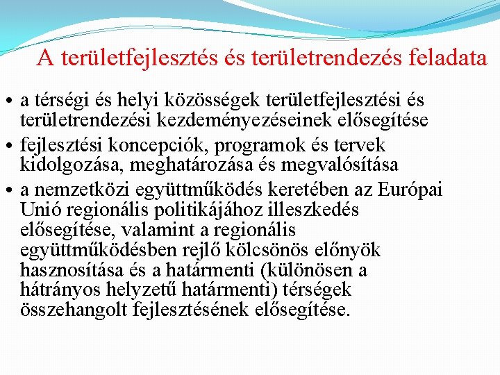 A területfejlesztés és területrendezés feladata • a térségi és helyi közösségek területfejlesztési és területrendezési