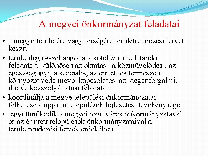 A megyei önkormányzat feladatai • a megye területére vagy térségére területrendezési tervet készít •