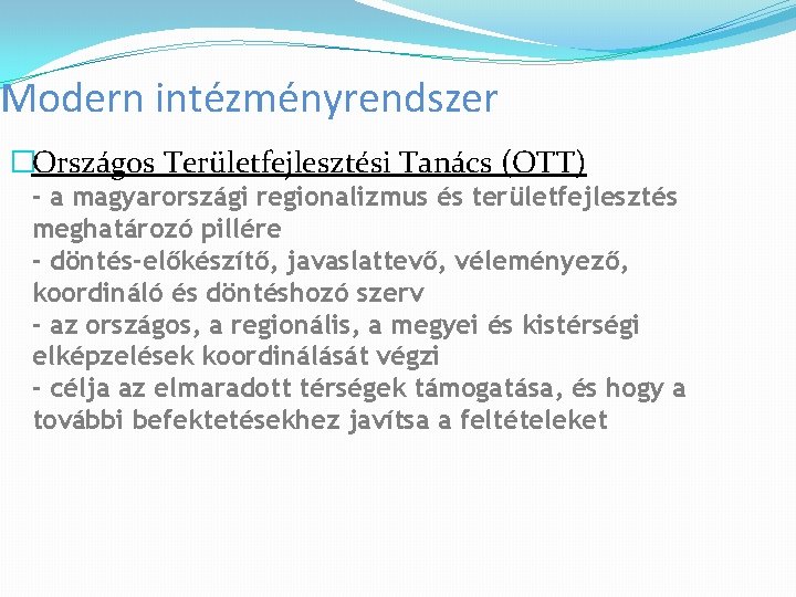 Modern intézményrendszer �Országos Területfejlesztési Tanács (OTT) - a magyarországi regionalizmus és területfejlesztés meghatározó pillére