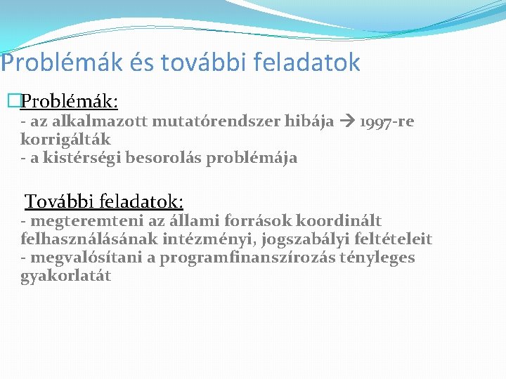 Problémák és további feladatok �Problémák: - az alkalmazott mutatórendszer hibája 1997 -re korrigálták -