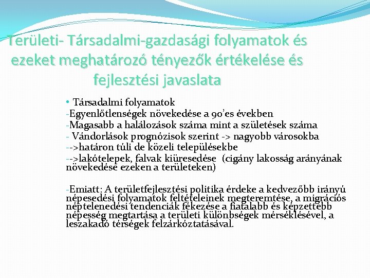 Területi- Társadalmi-gazdasági folyamatok és ezeket meghatározó tényezők értékelése és fejlesztési javaslata • Társadalmi folyamatok