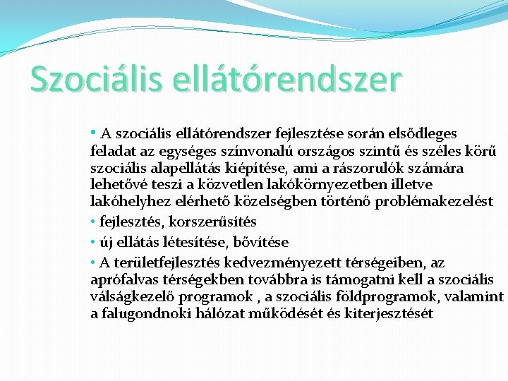 Szociális ellátórendszer • A szociális ellátórendszer fejlesztése során elsődleges feladat az egységes színvonalú országos