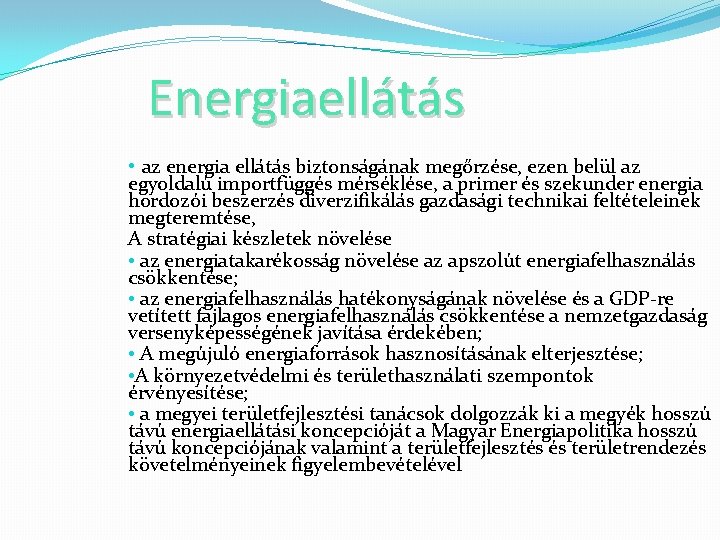 Energiaellátás • az energia ellátás biztonságának megőrzése, ezen belül az egyoldalú importfüggés mérséklése, a