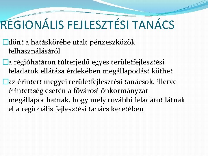 REGIONÁLIS FEJLESZTÉSI TANÁCS �dönt a hatáskörébe utalt pénzeszközök felhasználásáról �a régióhatáron túlterjedő egyes területfejlesztési