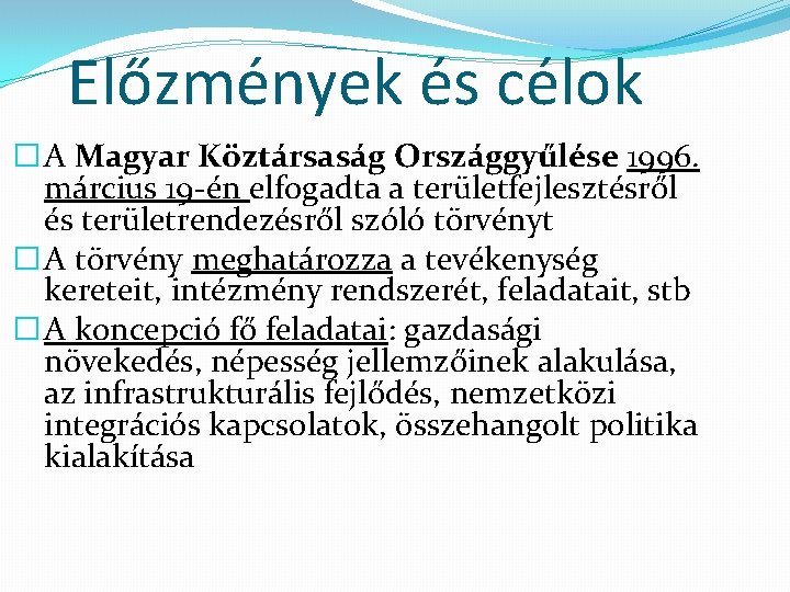 Előzmények és célok � A Magyar Köztársaság Országgyűlése 1996. március 19 -én elfogadta a