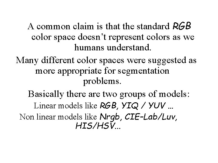 A common claim is that the standard RGB color space doesn’t represent colors as