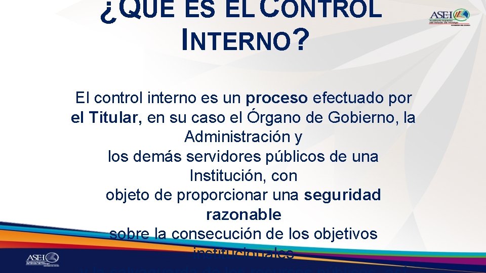 ¿QUÉ ES EL CONTROL INTERNO? El control interno es un proceso efectuado por el