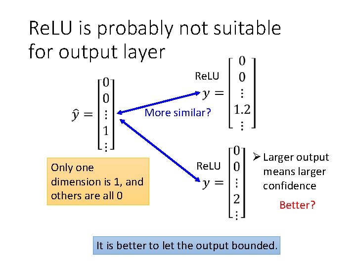 Re. LU is probably not suitable for output layer Re. LU More similar? Only