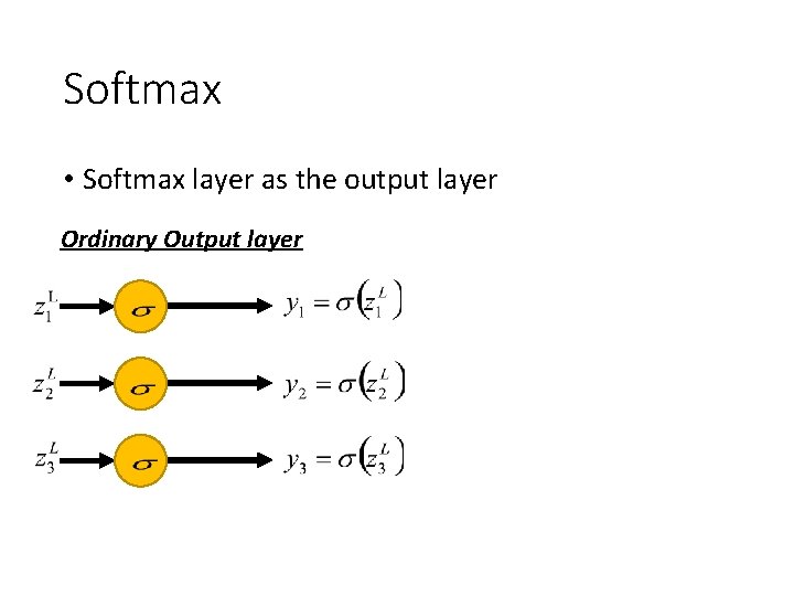 Softmax • Softmax layer as the output layer Ordinary Output layer 
