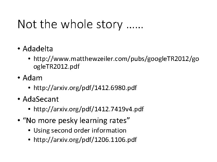 Not the whole story …… • Adadelta • http: //www. matthewzeiler. com/pubs/google. TR 2012/go