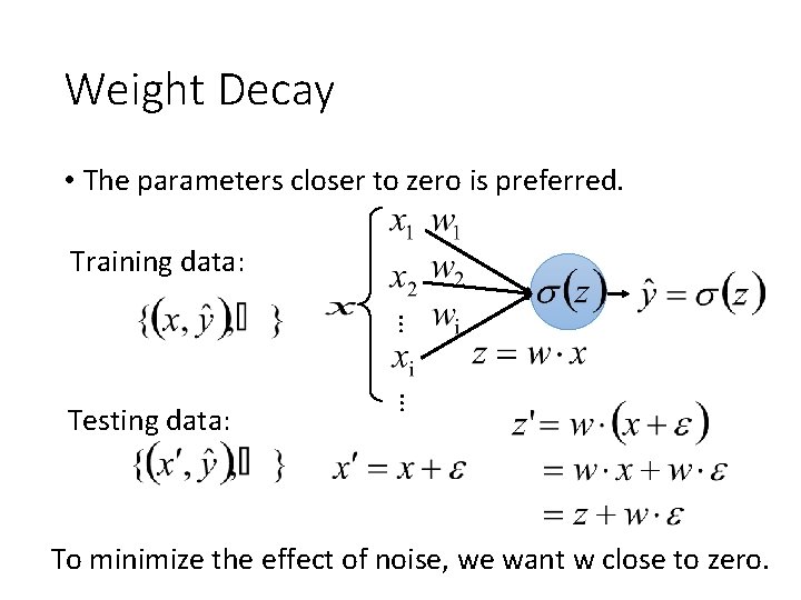 Weight Decay • The parameters closer to zero is preferred. Training data: … …