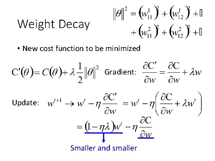 Weight Decay • New cost function to be minimized Gradient: Update: Smaller and smaller