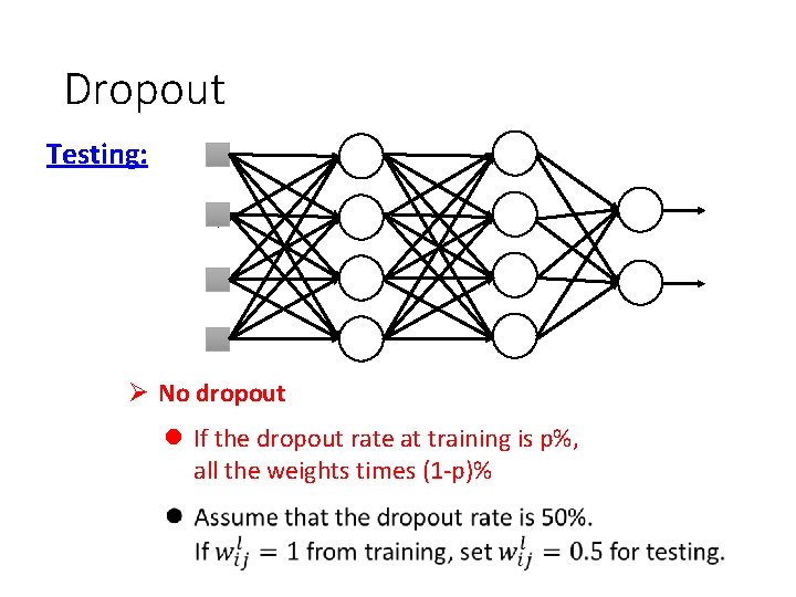 Dropout Testing: Ø No dropout l If the dropout rate at training is p%,