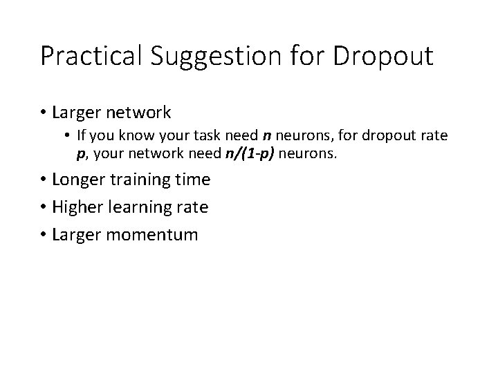 Practical Suggestion for Dropout • Larger network • If you know your task need