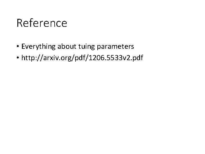 Reference • Everything about tuing parameters • http: //arxiv. org/pdf/1206. 5533 v 2. pdf