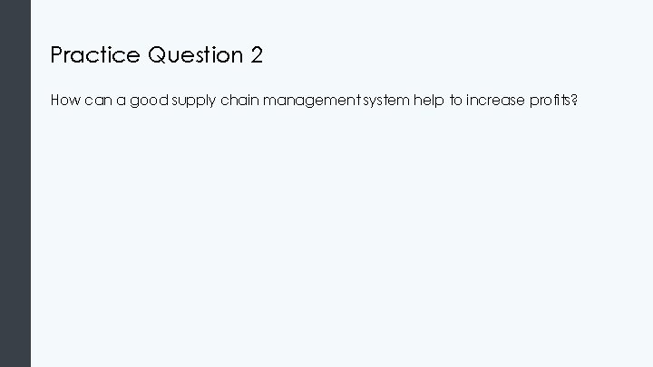 Practice Question 2 How can a good supply chain management system help to increase