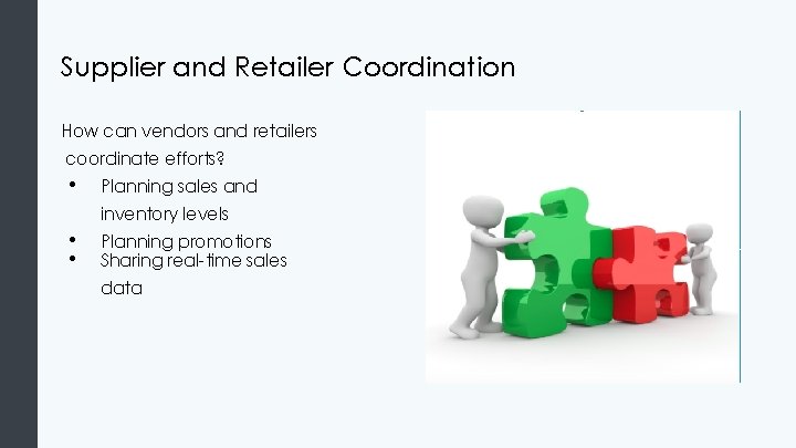 Supplier and Retailer Coordination How can vendors and retailers coordinate efforts? • Planning sales