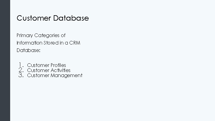 Customer Database Primary Categories of Information Stored in a CRM Database: 1. 2. 3.