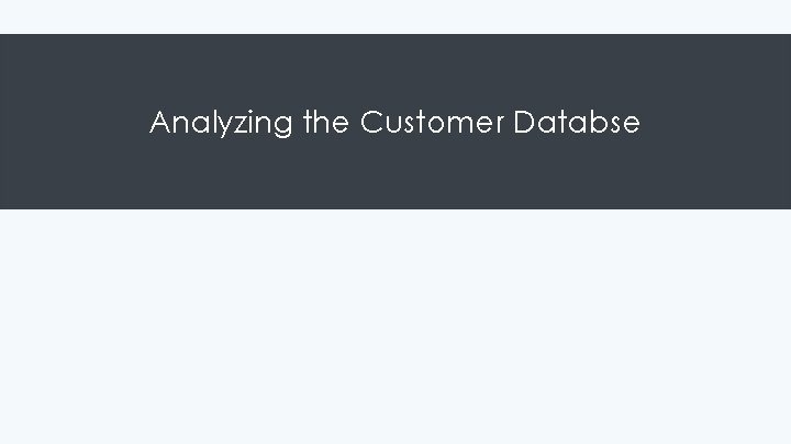 Analyzing the Customer Databse 