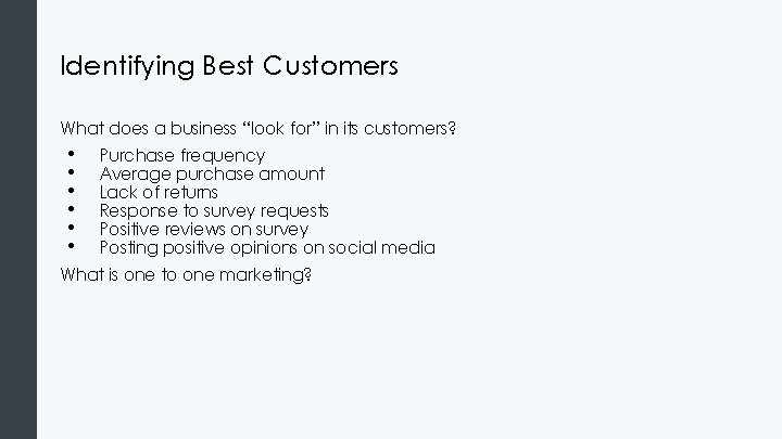 Identifying Best Customers What does a business “look for” in its customers? • •