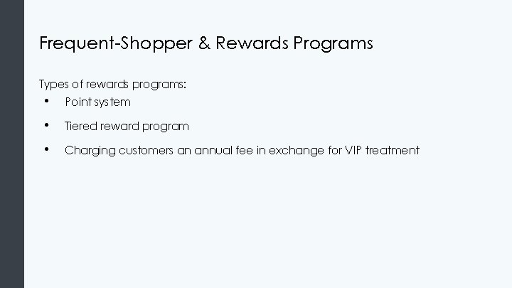 Frequent-Shopper & Rewards Programs Types of rewards programs: • Point system • Tiered reward