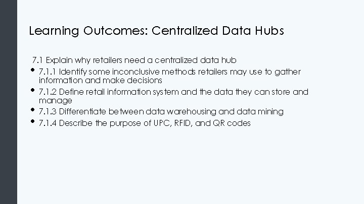 Learning Outcomes: Centralized Data Hubs 7. 1 Explain why retailers need a centralized data