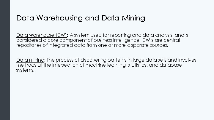 Data Warehousing and Data Mining Data warehouse (DW): A system used for reporting and