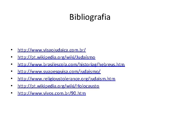 Bibliografia • • http: //www. visaojudaica. com. br/ http: //pt. wikipedia. org/wiki/Judaísmo http: //www.